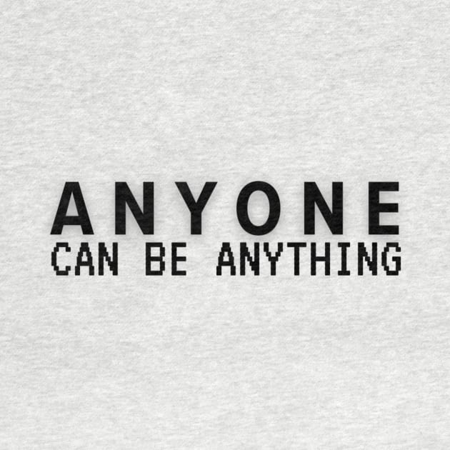 Anyone can be anything by imblessed